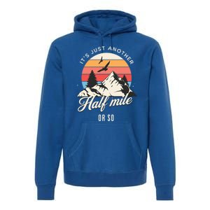 Hiking ItS Just Another Half Mile Or So Funny Hiker Great Gift Premium Hoodie