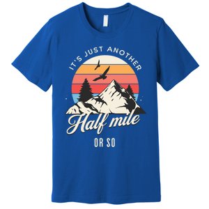 Hiking ItS Just Another Half Mile Or So Funny Hiker Great Gift Premium T-Shirt