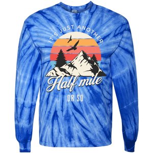 Hiking ItS Just Another Half Mile Or So Funny Hiker Great Gift Tie-Dye Long Sleeve Shirt