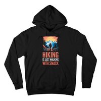 Hiking Is Just Walking With Snacks. Hiking Humor Hoodie