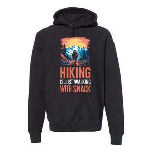 Hiking Is Just Walking With Snacks. Hiking Humor Premium Hoodie