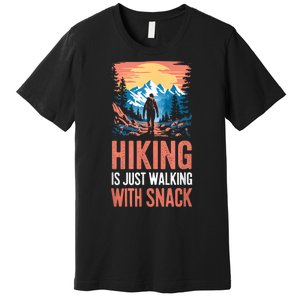 Hiking Is Just Walking With Snacks. Hiking Humor Premium T-Shirt