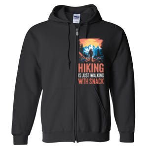 Hiking Is Just Walking With Snacks. Hiking Humor Full Zip Hoodie