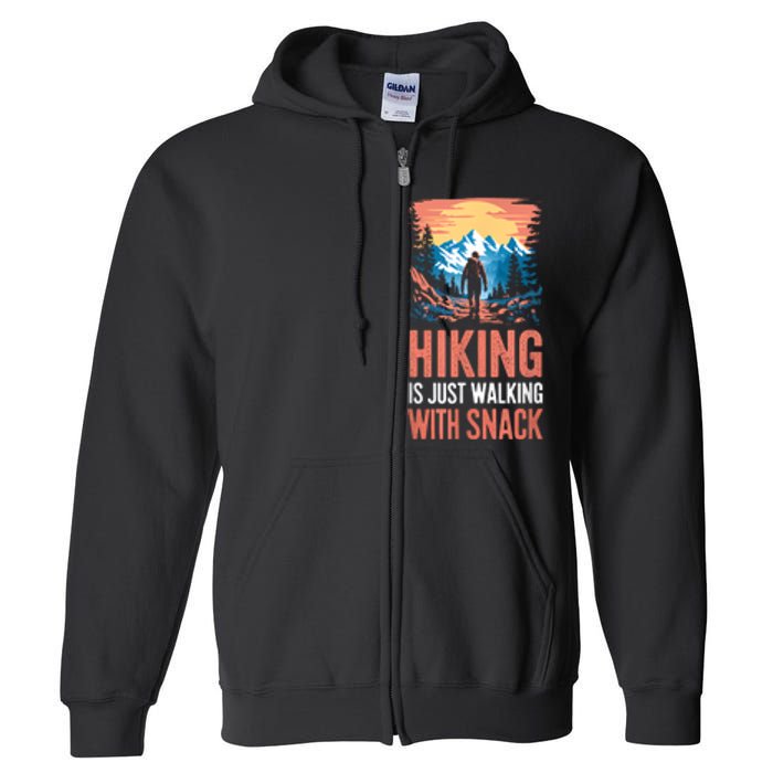 Hiking Is Just Walking With Snacks. Hiking Humor Full Zip Hoodie