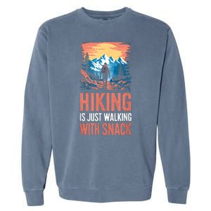 Hiking Is Just Walking With Snacks. Hiking Humor Garment-Dyed Sweatshirt