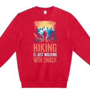 Hiking Is Just Walking With Snacks. Hiking Humor Premium Crewneck Sweatshirt