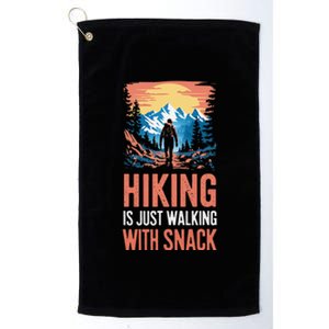 Hiking Is Just Walking With Snacks. Hiking Humor Platinum Collection Golf Towel