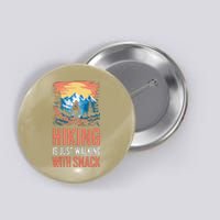 Hiking Is Just Walking With Snacks. Hiking Humor Button