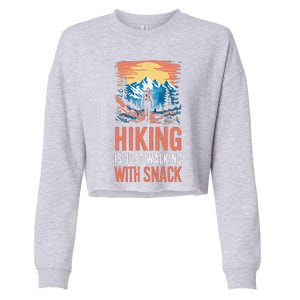 Hiking Is Just Walking With Snacks. Hiking Humor Cropped Pullover Crew