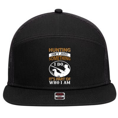 Hunting Isn't Just Something I Do It's Part Pf Who I Am 7 Panel Mesh Trucker Snapback Hat