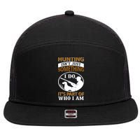 Hunting Isn't Just Something I Do It's Part Pf Who I Am 7 Panel Mesh Trucker Snapback Hat