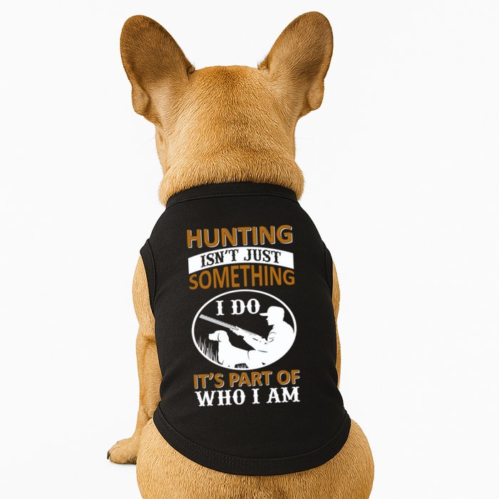 Hunting Isn't Just Something I Do It's Part Pf Who I Am Doggie Tank