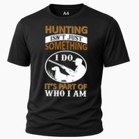 Hunting Isn't Just Something I Do It's Part Pf Who I Am Performance Shirt
