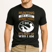 Hunting Isn't Just Something I Do It's Part Pf Who I Am Performance Shirt