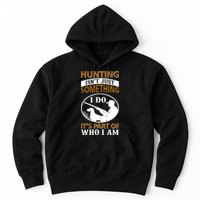 Hunting Isn't Just Something I Do It's Part Pf Who I Am Hoodie