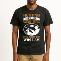 Hunting Isn't Just Something I Do It's Part Pf Who I Am Tall T-Shirt