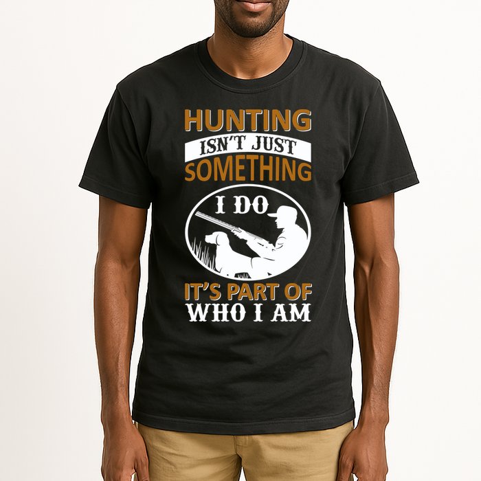 Hunting Isn't Just Something I Do It's Part Pf Who I Am Tall T-Shirt
