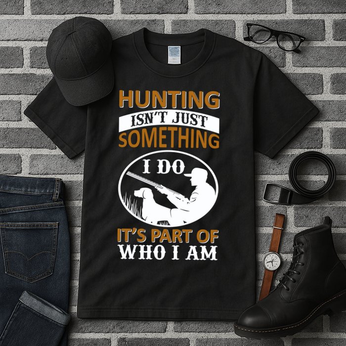 Hunting Isn't Just Something I Do It's Part Pf Who I Am Tall T-Shirt