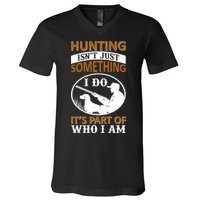 Hunting Isn't Just Something I Do It's Part Pf Who I Am V-Neck T-Shirt