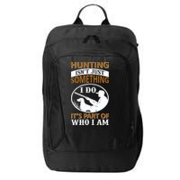 Hunting Isn't Just Something I Do It's Part Pf Who I Am City Backpack