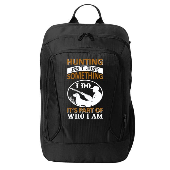 Hunting Isn't Just Something I Do It's Part Pf Who I Am City Backpack