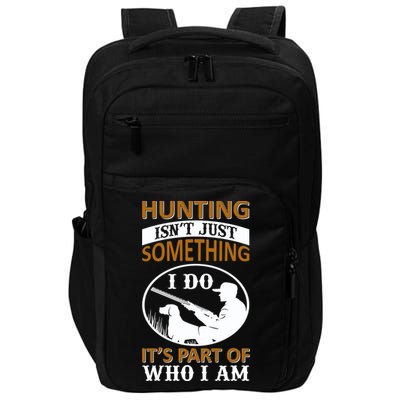 Hunting Isn't Just Something I Do It's Part Pf Who I Am Impact Tech Backpack