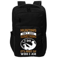 Hunting Isn't Just Something I Do It's Part Pf Who I Am Impact Tech Backpack