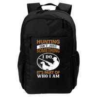 Hunting Isn't Just Something I Do It's Part Pf Who I Am Backpack