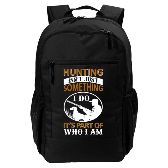 Hunting Isn't Just Something I Do It's Part Pf Who I Am Backpack