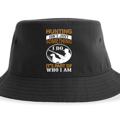 Hunting Isn't Just Something I Do It's Part Pf Who I Am Sustainable Bucket Hat
