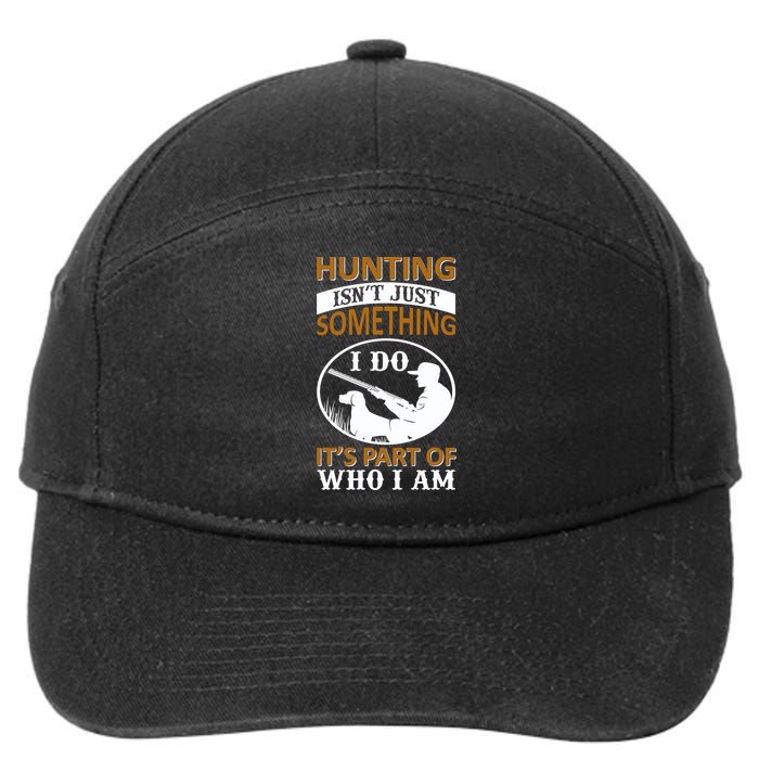 Hunting Isn't Just Something I Do It's Part Pf Who I Am 7-Panel Snapback Hat