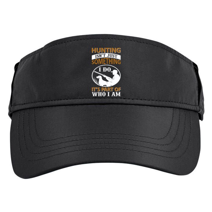 Hunting Isn't Just Something I Do It's Part Pf Who I Am Adult Drive Performance Visor