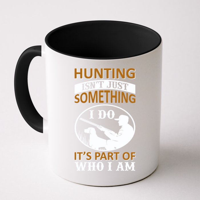 Hunting Isn't Just Something I Do It's Part Pf Who I Am Mug