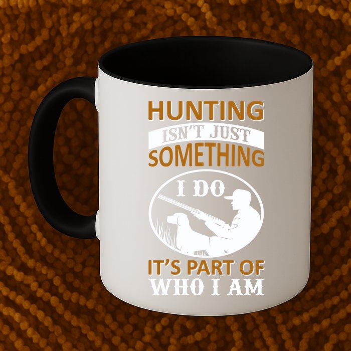 Hunting Isn't Just Something I Do It's Part Pf Who I Am Mug