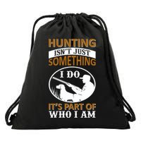 Hunting Isn't Just Something I Do It's Part Pf Who I Am Drawstring Bag