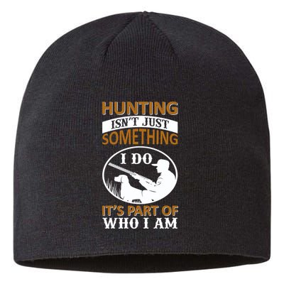Hunting Isn't Just Something I Do It's Part Pf Who I Am Sustainable Beanie