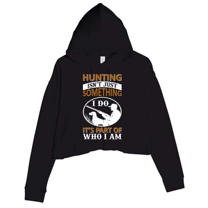 Hunting Isn't Just Something I Do It's Part Pf Who I Am Crop Fleece Hoodie