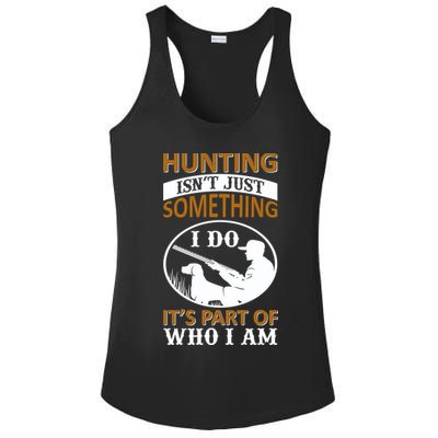 Hunting Isn't Just Something I Do It's Part Pf Who I Am Ladies PosiCharge Competitor Racerback Tank