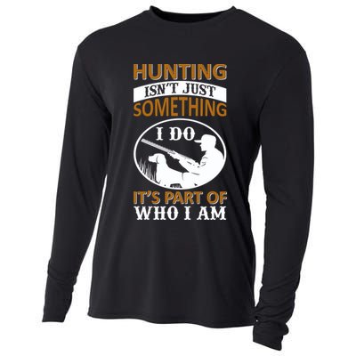 Hunting Isn't Just Something I Do It's Part Pf Who I Am Cooling Performance Long Sleeve Crew