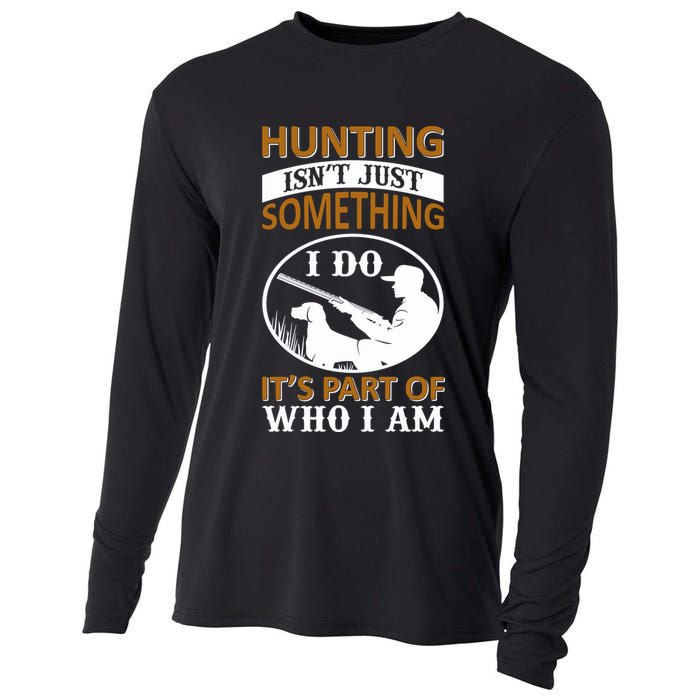 Hunting Isn't Just Something I Do It's Part Pf Who I Am Cooling Performance Long Sleeve Crew