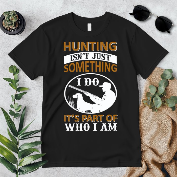 Hunting Isn't Just Something I Do It's Part Pf Who I Am Premium T-Shirt