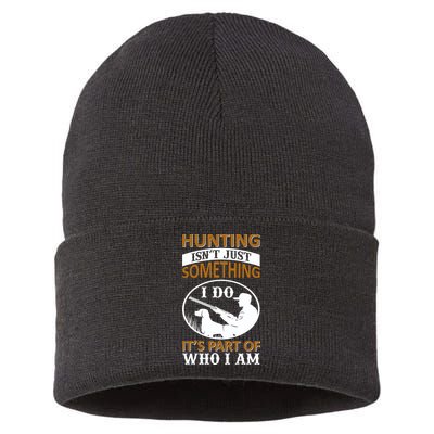 Hunting Isn't Just Something I Do It's Part Pf Who I Am Sustainable Knit Beanie