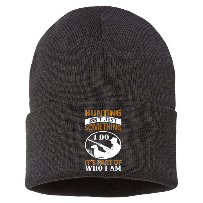 Hunting Isn't Just Something I Do It's Part Pf Who I Am Sustainable Knit Beanie