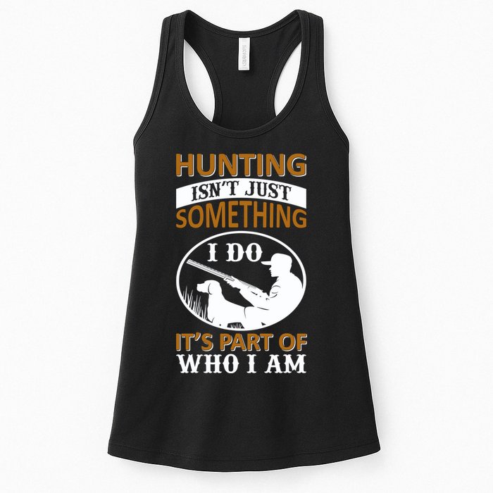 Hunting Isn't Just Something I Do It's Part Pf Who I Am Womens Tank Top