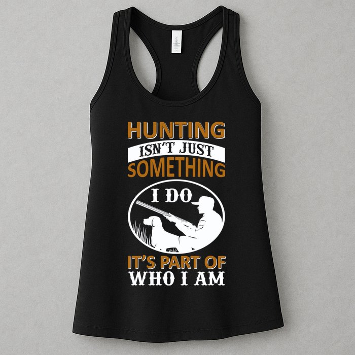 Hunting Isn't Just Something I Do It's Part Pf Who I Am Womens Tank Top