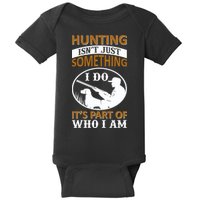 Hunting Isn't Just Something I Do It's Part Pf Who I Am Baby Bodysuit