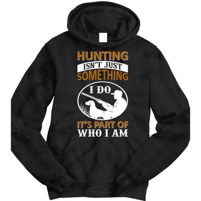 Hunting Isn't Just Something I Do It's Part Pf Who I Am Tie Dye Hoodie