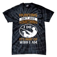 Hunting Isn't Just Something I Do It's Part Pf Who I Am Tie-Dye T-Shirt