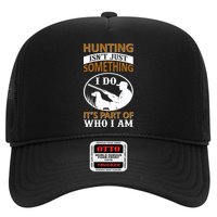 Hunting Isn't Just Something I Do It's Part Pf Who I Am Trucker Hat
