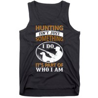 Hunting Isn't Just Something I Do It's Part Pf Who I Am Tank Top